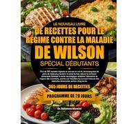LE NOUVEAU LIVRE DE RECETTES POUR LE RÉGIME CONTRE LA MALADIE DE WILSON - SPÉCIAL DÉBUTANTS: Plus de 350 recettes digestes et pauvres en cuivre, ... réduire la confusion alimentaire, favorise...