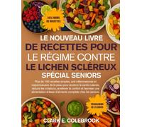 LE NOUVEAU LIVRE DE RECETTES POUR LE RÉGIME CONTRE LE LICHEN SCLÉREUX SPÉCIAL SENIORS: Plus de 100 recettes simples, anti-inflammatoires et ... irritations, améliorer le confort et favor...