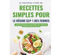 Le Nouveau Livre De Recettes Simples Pour Le Régime Glp-1 Des Femmes: 100 Recettes Délicieuses, Un Plan De Réussite Sur 21 Jours Et Des Stratégies ... Et Favoriser Une Perte De Poids Saine
