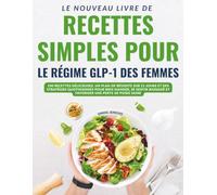 Le Nouveau Livre De Recettes Simples Pour Le Régime Glp-1 Des Femmes: 100 Recettes Délicieuses, Un Plan De Réussite Sur 21 Jours Et Des Stratégies ... Et Favoriser Une Perte De Poids Saine