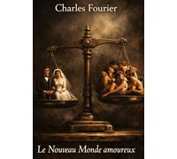 Le Nouveau Monde amoureux: Aux sources intellectuelles inédites de Libération sexuelle - une utopie philosophique oubliée du XIXe siècle