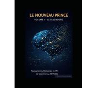 Le Nouveau Prince - Volume 1: Comprendre l’effondrement politique et reprendre le pouvoir citoyen (Neuropolitique Moderne)