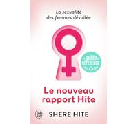 Le nouveau rapport Hite: L'enquête la plus révolutionnaire jamais menée sur la sexualité féminine