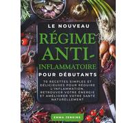 Le Nouveau Régime Anti-Inflammatoire Pour Débutants: 70 recettes simples et délicieuses pour réduire l'inflammation, retrouver votre énergie et améliorer votre santé naturellement