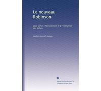 Le nouveau Robinson: pour servir à l'amusement et à l'instruction des enfans