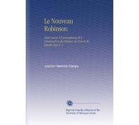 Le Nouveau Robinson: Pour Servir À l'amusement et À l'instruction des Enfans de l'un et de l'autre Sexe V. 1