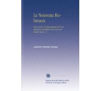 Le Nouveau Robinson: Pour Servir À l'amusement et À l'instruction des Enfans de l'un et de l'autre Sexe V. 2