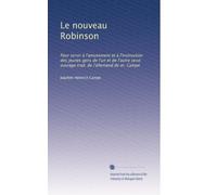 Le nouveau Robinson: Pour servir à l'amusement et à l'instruction des jeunes gens de l'un et de l'autre sexe; ouvrage trad. de l'allemand de m. Campe: Volume 3