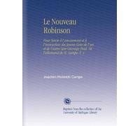 Le Nouveau Robinson: Pour Servir À l'amusement et À l'instruction des Jeunes Gens de l'un et de l'autre Sexe Ouvrage Trad. De l'allemand de M. Campe. V. 1