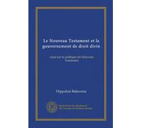 Le Nouveau Testament et la gouvernement de droit divin: essai sur la politique du Nouveau Testament