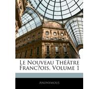 Le Nouveau Théâtre Franc̜ois, Volume 1