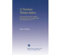 Le Nouveau Théatre Italien,: Ou Recueil General des Comédies Représentées Par les Comédiens Italiens Ordinaires du Roi. V. 5
