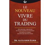 Le nouveau Vivre du trading: Psychologie - Discipline - Outils de trading et système - Contrôle du risque - Gestion des transactions