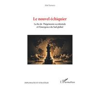 Le nouvel échiquier: La fin de l’hégémonie occidentale et l’émergence du sud global (Diplomatie Et Stratégie)