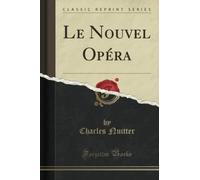 Le Nouvel Opéra (Classic Reprint)