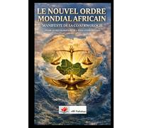 LE NOUVEL ORDRE MONDIAL AFRICAIN :: Manifeste de la Coafrwologie pour la Restauration de l'Évolution Initiale