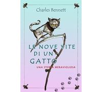 Le nove Vite di un Gatto: (traduzione in italiano di "The nine Lives of a Cat" di Charles Bennett) (Storie di libri da salvare)