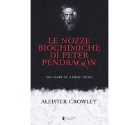 Le nozze biochimiche di Peter Pendragon. The diary of a drug fiend