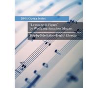 Le nozze di Figaro / The Marriage of Figaro: Opera Libretto with Italian-English Translation