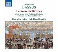 Ensemble Origo - Lassus, O. de/ Azzaiolo, F.: Nozze In Baviera (Le) - Music For The 1568 Wedding Of Wilhelm Of Bavaria And Renate Of Lorraine