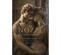 Le Nozze Interiori: Il cammino ermetico oltre il velo · Alchimia, ombra e percezione del reale per ritrovare la propria unità (Eros Mystica™ - Alchimia Moderna)