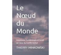 Le Nœud du Monde: Islamisme, Eschatologie et Israël au Cœur du Conflit Global