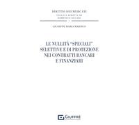 Le nullità «speciali» selettive e di protezione nei contratti bancari e finanziari (Diritto dei mercati)
