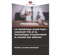 Le numérique avant tout : comment l'IA et la technologie transforment le monde des affaires