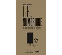 Le Numérique : On Arrête Tout Et On Réfléchit (ebook)