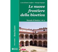 Le nuove frontiere della bioetica. Manuale di bioetica (Vol. 3) (Studia Taurinensia. Inediti Pellegrino)