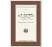 Le nuove frontiere della giustizia penale. Smaterializzazione e intelligenza artificiale (Collana del Dipartimento di Giurisprudenza. Università degli studi di Modena e Reggio Emilia)