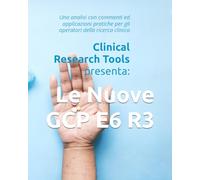 Le Nuove GCP E6 R3: Analisi, commenti ed applicazioni pratiche (La Ricerca Clinical In Italia)