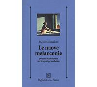 Le nuove melanconie. Destini del desiderio nel tempo ipermoderno (Psicologia clinica e psicoterapia)