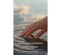 Le nuvole non sono poi così lontane: Una storia vera di adozione, radici e rinascita