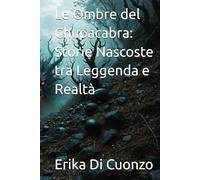 Le Ombre del Chupacabra: Storie Nascoste tra Leggenda e Realtà (I misteri e le strane creature nel mondo e tanto altro)