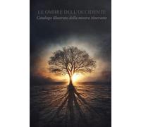 Le Ombre dell’Occidente: Catalogo illustrato della mostra itinerante