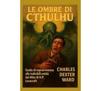 LE OMBRE DI CTHULHU: guida di sopravvivenza alle indicibili Entità del Mito di H.P. Lovecraft