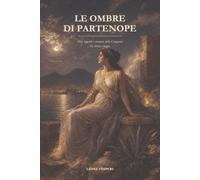 Le ombre di Partenope: Miti, leggende e memorie della Campania tra storia e magia