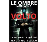 LE OMBRE NON HANNO VOLTO: La verità non ha padrone (IL CICLO DELLE ASSENZE)