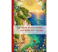 Le onde del Conero sanno il tuo nome: Un romanzo su fratelli, famiglia, genitorialità, emozioni e scoperta di sé tra il Monte e il mare Adriatico ... Ancona Recanati Castelfidardo Osimo