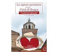 Le opere caritative della città di Busca. Dalle Confraternite ai giorni nostri, settecento anni di generosità
