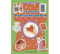 Le opere di misericordia spiegate ai bambini. Ediz. illustrata (Grani di sale)