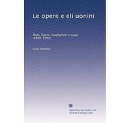 Le opere e eli uonini: Note, figure, medaglioni e saggi (1898-1903)