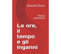 Le ore, il tempo e gli inganni: Poesia dell'Amore