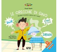 Le orecchie di Gino. Ascolta il mondo e gioca con i suoni. Ediz. a colori. Con File audio online (I Libri de La Giostra)