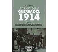 Le origini della guerra del 1914. La crisi del luglio 1914. Dall'attentato di Sarajevo alla mobilitazione generale dell'Austria-Ungheria (Vol. 2) (Le guerre)