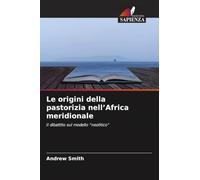 Le origini della pastorizia nell'Africa meridionale: Il dibattito sul modello "neolitico"