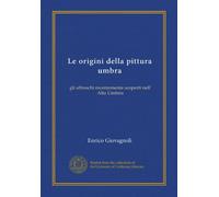 Le origini della pittura umbra: gli affreschi recentemente scoperti nell' Alta Umbria