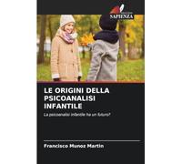 Le Origini Della Psicoanalisi Infantile: La psicoanalisi infantile ha un futuro?