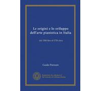 Le origini e lo sviluppo dell'arte pianistica in Italia (Vol-1): dal 1500 fino al 1730 circa